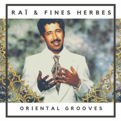 ✨ Raï & Fines Herbes ✨ Oriental Grooves