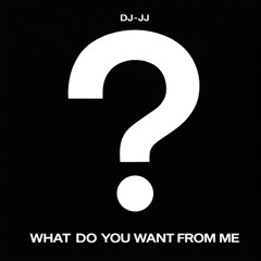What Do You Want From Me