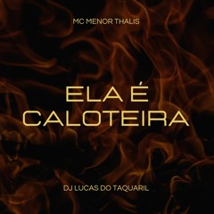 MENOR THALIS - ELA E CALOTEIRA - [ [ DJ LUCAS DO TAQUARIL ] ] 2022