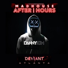 DEVIANT - ATL: MADHOUSE AFTERHOURS