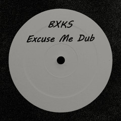 BXKS Excuse Me Dub (FREE DL)
