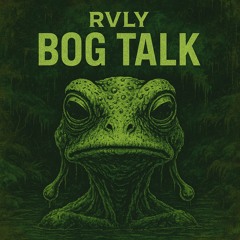 Bog Talk - RVLY[002]