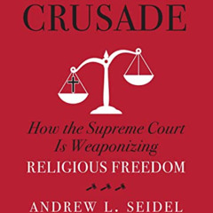 [Free] KINDLE 💌 American Crusade: How the Supreme Court Is Weaponizing Religious Fre