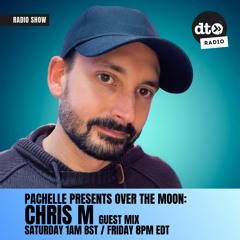 Pachelle Presents: Over the Moon - Episode 5 feat. Chris M Guest Mix
