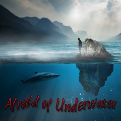 Afraid Of Underwater