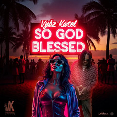 Vybz Kartel – So God Blessed (Dancehall 2025)