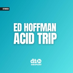 Ed Hoffman - Acid Trip [dt weapons]