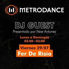 METRODANCE DJ Guest 29/07 @ Fer De Risio