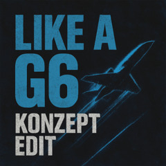 LIKE A G6 (KONZEPT EDIT)
