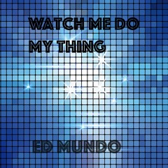 Watch Me Do My Thing