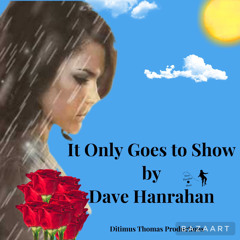 It Only Goes to Show by Dave Hanrahan