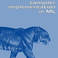 Get [EPUB KINDLE PDF EBOOK] Modern Compiler Implementation in ML by  Andrew W. Appel