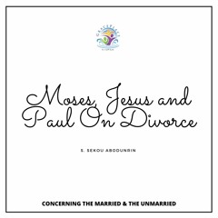 Moses, Jesus And Paul On Divorce (SA200710)