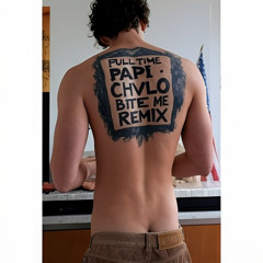 Guitarricadelafuente - Full Time Papi (CHVLO & BITE ME Remix)