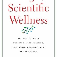 PDF/READ  The Age of Scientific Wellness: Why the Future of Medicine Is Personal