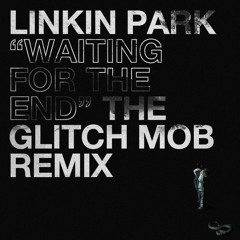 Linkin Park - Waiting For The End (The Glitch Mob Remix)