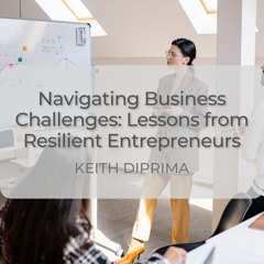 Navigating Business Challenges: Lessons from Resilient Entrepreneurs