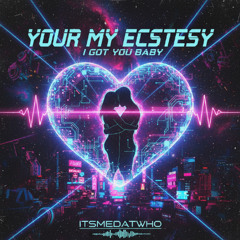 Your My Ecstesy  / I Got You Baby