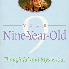 Access [PDF EBOOK EPUB KINDLE] Your Nine Year Old: Thoughtful and Mysterious by  Louise Bates Ames &