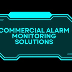 Solutions For Commercial Alarm Monitoring In Dallas, Texas