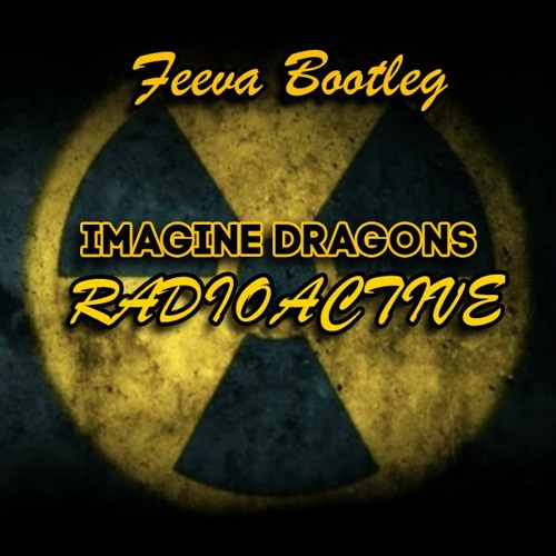 Imagine Dragons - Radioactive - Feeva Bootleg - FREE DOWNLOAD