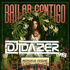 Monsieur Perine - Bailar Contigo (DJ DAZER X NEEB REMIX) [EPIC INTRO]
