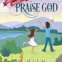 ( You Were Made To Praise God BY: Vicki L. Moag (Author) *Literary work+