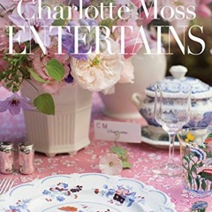 [ACCESS] KINDLE PDF EBOOK EPUB Charlotte Moss Entertains by  Charlotte Moss √