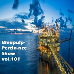Bleupulp Pertin-nce Show vol.101