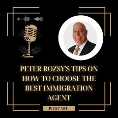 Peter Rozsy's Tips On How To Choose The Best Immigration Agent