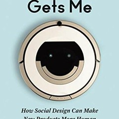 Access [KINDLE PDF EBOOK EPUB] My Robot Gets Me: How Social Design Can Make New Products More Human