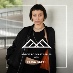 Adroit Podcast Series #055 - Elisa Batti