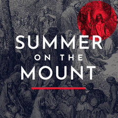 Summer On The Mount - Week 4
