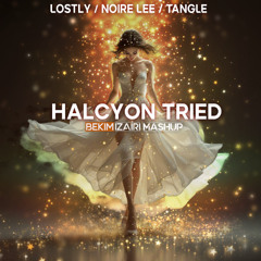 Lostly & Noire Lee vs Tangle - Halcyon Tried (Bekim Izairi Mashup) [FREE DOWNLOAD]