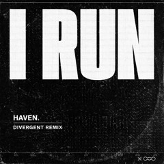 HAVEN - I RUN (DIVERGENT SCHRANZ REMIX)