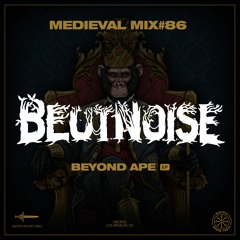 Medieval Mix #86 - BeutNoise - (Beyond Ape EP)