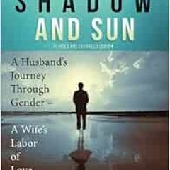 [Access] [KINDLE PDF EBOOK EPUB] Between Shadow and Sun: A Husband's Journey Through