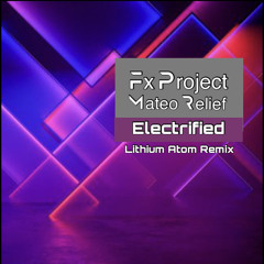 Electrified (Lithium Atom Remix by MateoRelief )