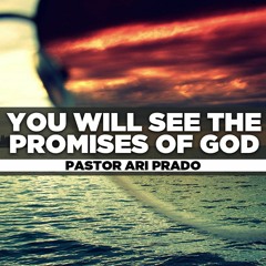 Rev. Ari Prado - 2022.05.29 SUN PM Preaching - You Will See The Promises of God