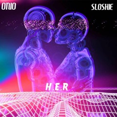 ONIO X SLOSHIE - H.E.R