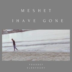 Meshet (I HAVE GONE) - مشيت