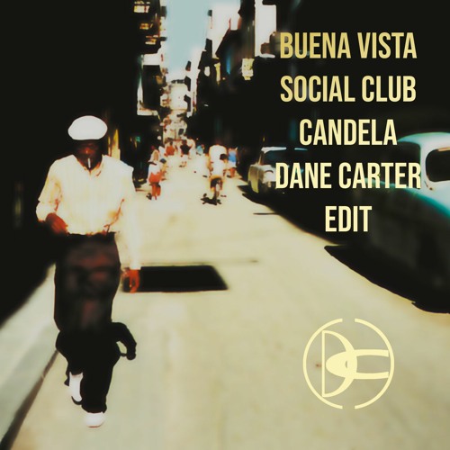 Buena Vista Social Club - Candela (Dane Carter Edit Mix) FREE DOWNLOAD