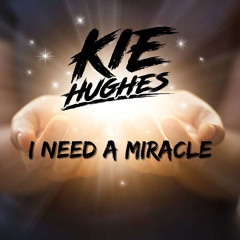 KIE HUGHES - I NEED A MIRACLE (SAMPLE)