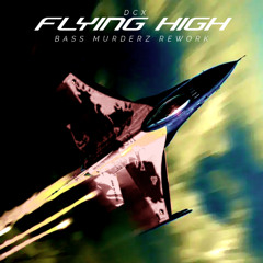 DCX - Flying High (Bass Murderz REWORK) FREE DOWNLOAD