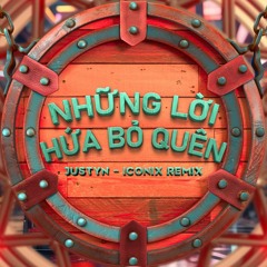 Nhung Loi Hua Bo Quen 2024 - Justyn X Iconix Rmx