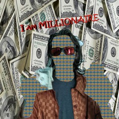 i am MILLIONAIRE