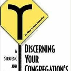 VIEW [KINDLE PDF EBOOK EPUB] Discerning Your Congregation's Future: A Strategic And Spiritual Ap