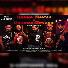 Hamma Hamma x Urvashi Urvashi (Rock Version) | D-COMPOSERS INDIA | Tribute to A R Rahman