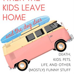 Get PDF 📘 Life Begins When The Kids Leave Home And The Dog Dies by  Barb Taub EPUB K