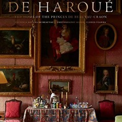 ✔️ Read Château de Haroué: The Home of the Princes de Beauvau-Craon by  Victoria Botana de Bea